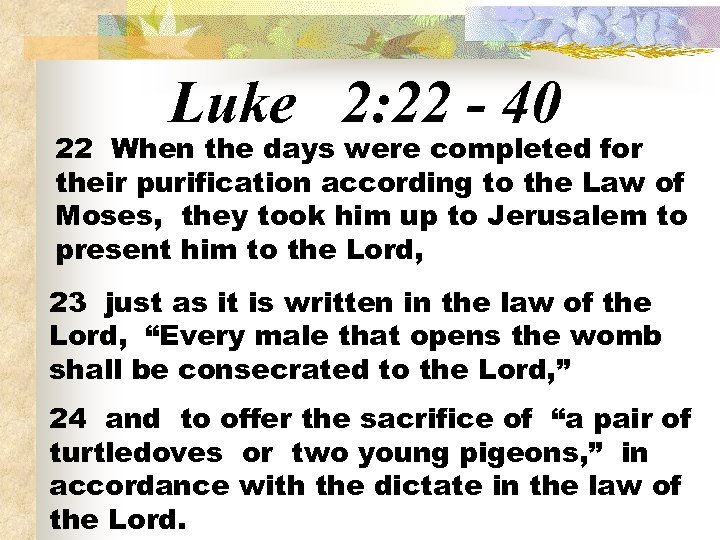Luke 2: 22 - 40 22 When the days were completed for their purification