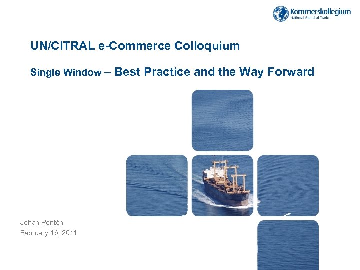 UN/CITRAL e-Commerce Colloquium Single Window – Johan Pontén February 16, 2011 Best Practice and