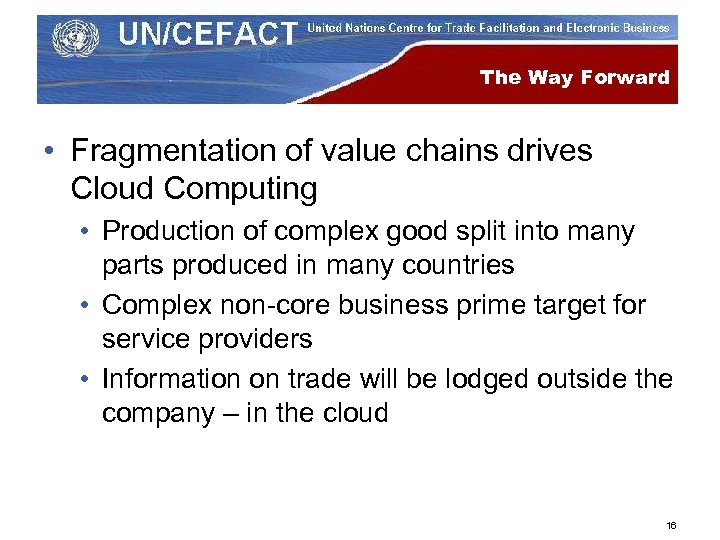 The Way Forward • Fragmentation of value chains drives Cloud Computing • Production of