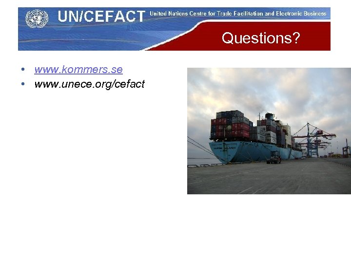 Questions? • www. kommers. se • www. unece. org/cefact 