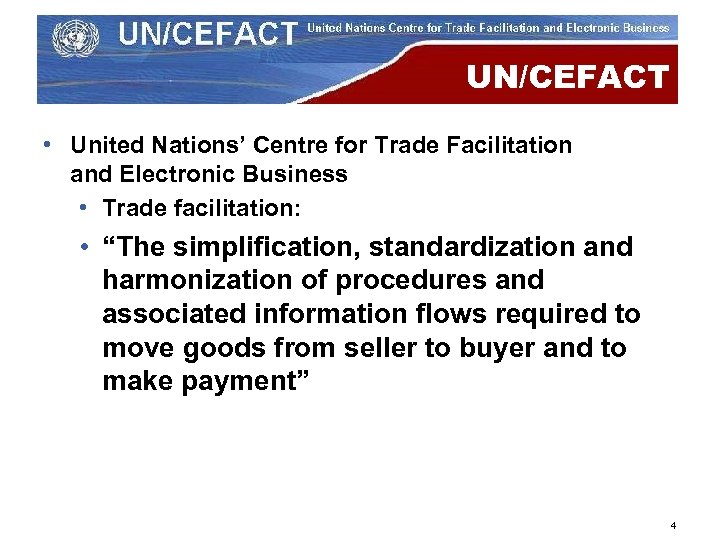 UN/CEFACT • United Nations’ Centre for Trade Facilitation and Electronic Business • Trade facilitation: