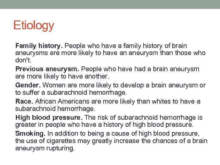 Etiology Family history. People who have a family history of brain aneurysms are more