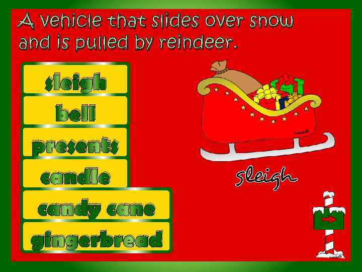 A vehicle that slides over snow and is pulled by reindeer. sleigh bell presents