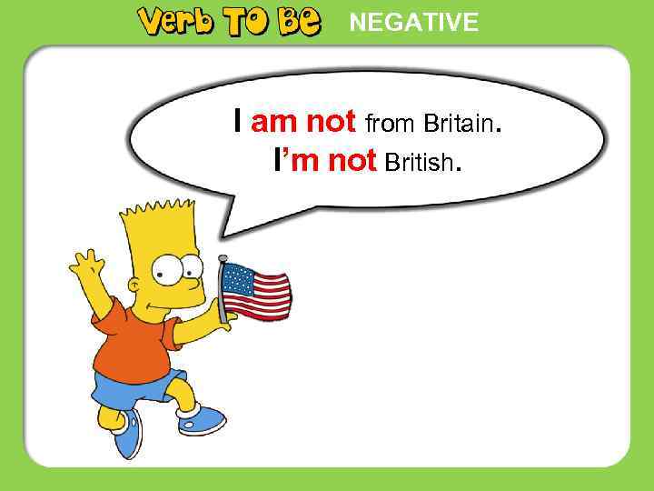 NEGATIVE I am not from Britain. I’m not British. 