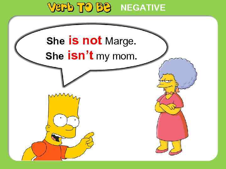 NEGATIVE She is not Marge. She isn’t my mom. 