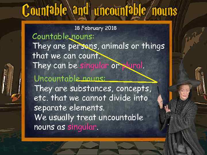 18 February 2018 Countable nouns: They are persons, animals or things that we can