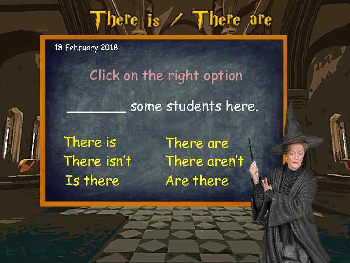 18 February 2018 Click on the right option _______ some students here. There isn’t