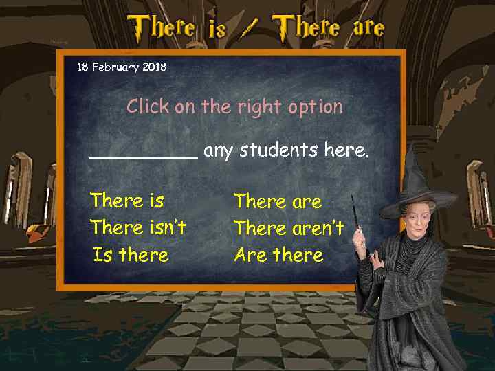 18 February 2018 Click on the right option _____ any students here. There isn’t