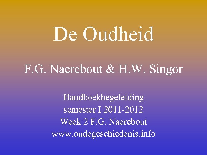 De Oudheid F. G. Naerebout & H. W. Singor Handboekbegeleiding semester I 2011 -2012