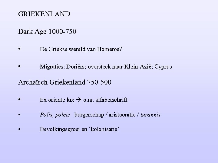 GRIEKENLAND Dark Age 1000 -750 • De Griekse wereld van Homeros? • Migraties: Doriërs;