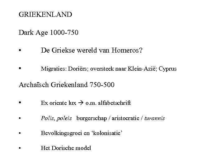GRIEKENLAND Dark Age 1000 -750 • De Griekse wereld van Homeros? • Migraties: Doriërs;