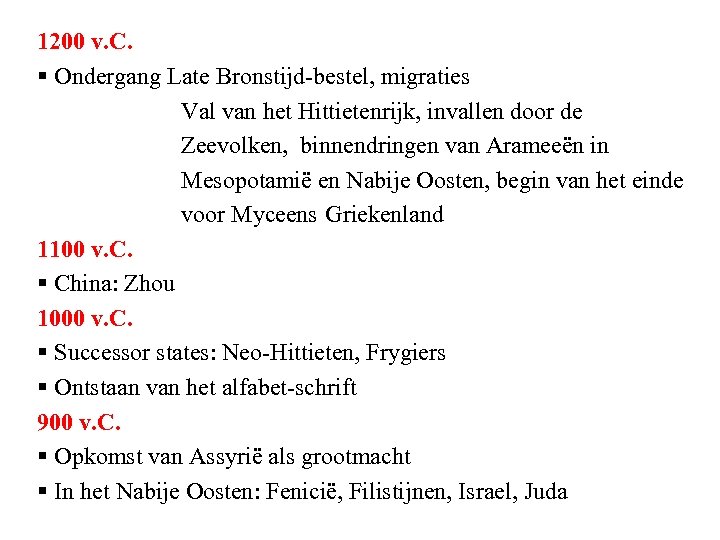 1200 v. C. § Ondergang Late Bronstijd-bestel, migraties Val van het Hittietenrijk, invallen door