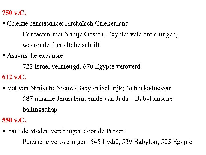750 v. C. § Griekse renaissance: Archaïsch Griekenland Contacten met Nabije Oosten, Egypte: vele