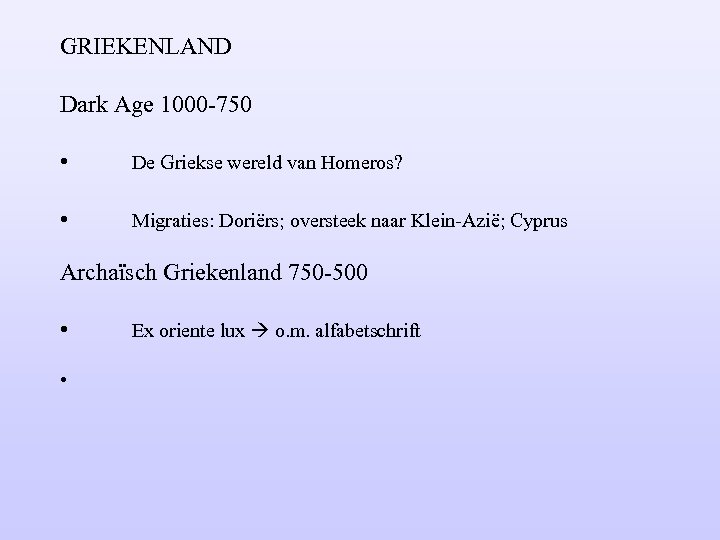 GRIEKENLAND Dark Age 1000 -750 • De Griekse wereld van Homeros? • Migraties: Doriërs;