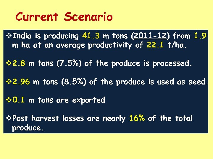 Current Scenario v. India is producing 41. 3 m tons (2011 -12) from 1.