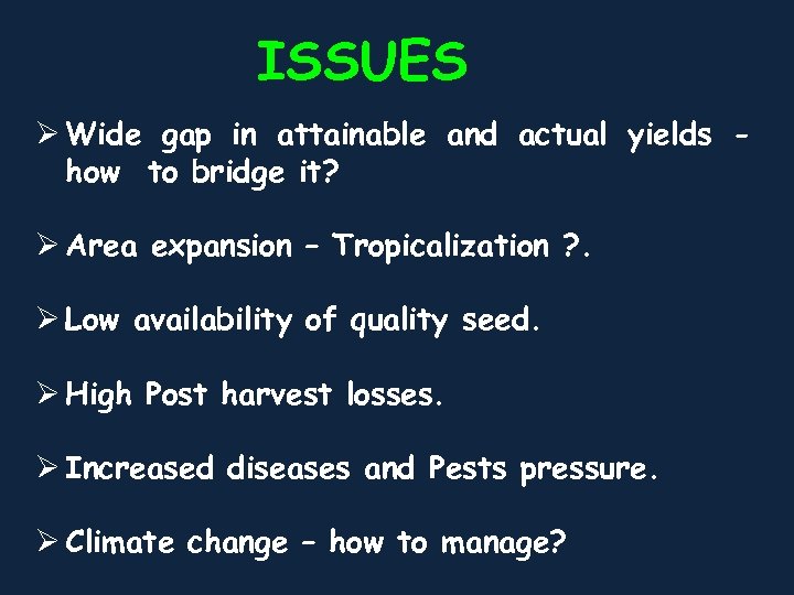 ISSUES Ø Wide gap in attainable and actual yields how to bridge it? Ø
