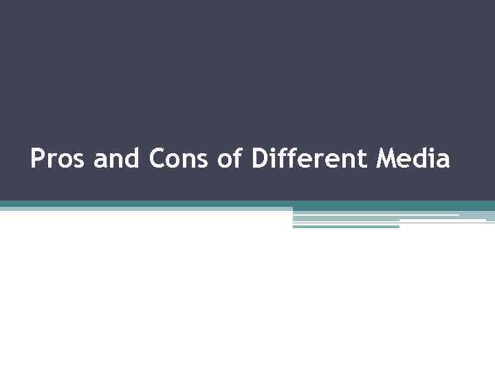 Pros and Cons of Different Media 