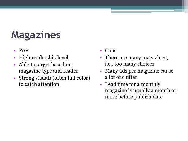 Magazines • Pros • High readership level • Able to target based on magazine