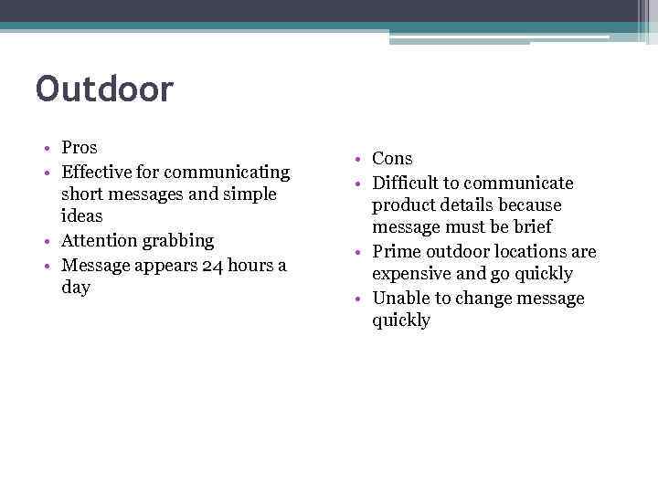 Outdoor • Pros • Effective for communicating short messages and simple ideas • Attention