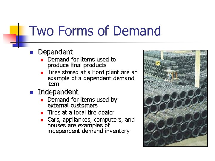 Two Forms of Demand n Dependent n n n Demand for items used to