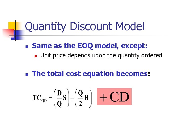 Quantity Discount Model n Same as the EOQ model, except: n n Unit price