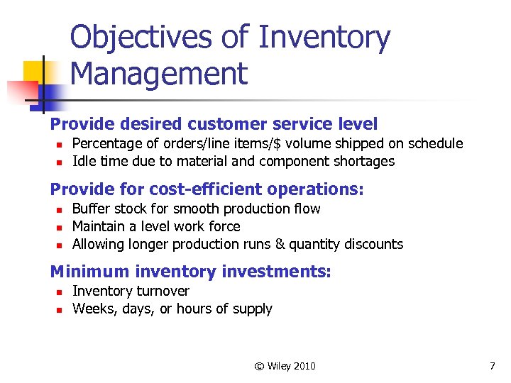 Objectives of Inventory Management Provide desired customer service level n n Percentage of orders/line