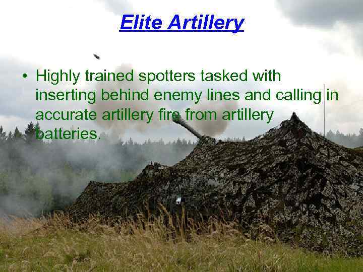 Elite Artillery • Highly trained spotters tasked with inserting behind enemy lines and calling