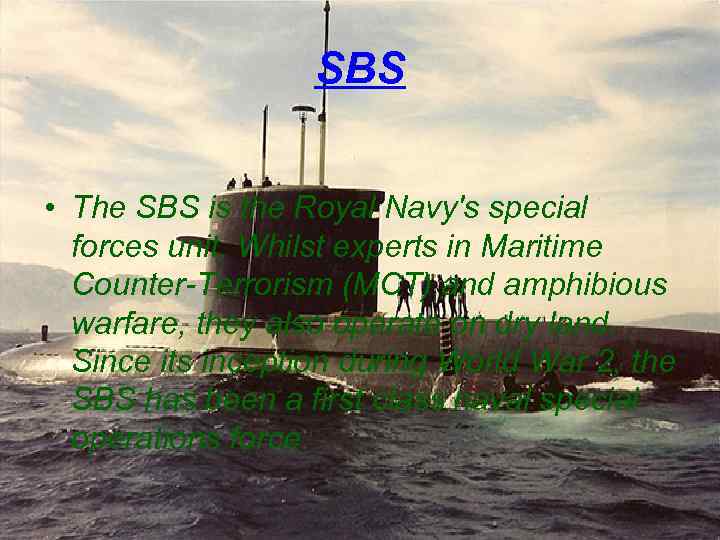 SBS • The SBS is the Royal Navy's special forces unit. Whilst experts in