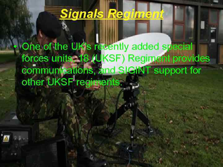 Signals Regiment • One of the UK's recently added special forces units, 18 (UKSF)