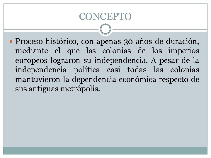 CONCEPTO Proceso histórico, con apenas 30 años de duración, mediante el que las colonias