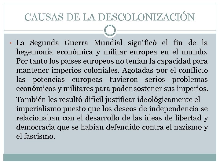 CAUSAS DE LA DESCOLONIZACIÓN • La Segunda Guerra Mundial significó el fin de la