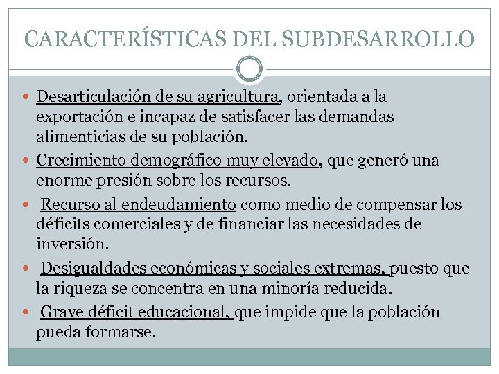 CARACTERÍSTICAS DEL SUBDESARROLLO Desarticulación de su agricultura, orientada a la exportación e incapaz de