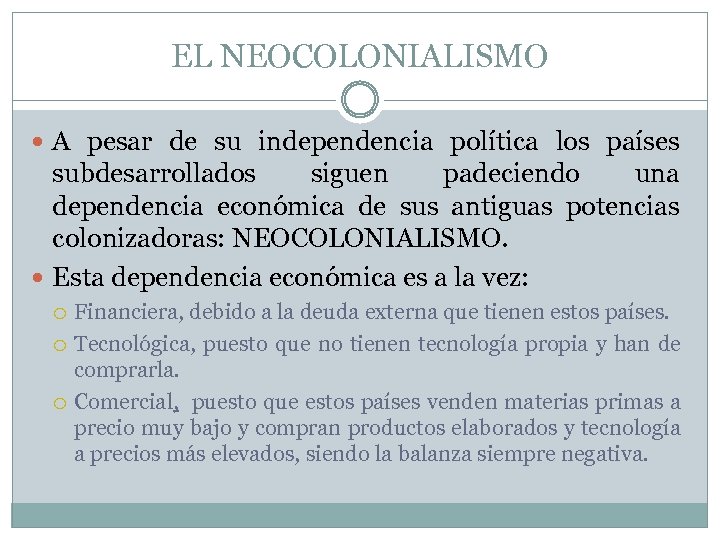 EL NEOCOLONIALISMO A pesar de su independencia política los países subdesarrollados siguen padeciendo una