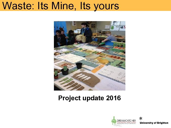 Waste: Its Mine, Its yours Project update 2016 