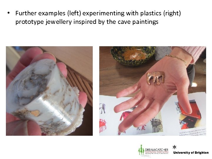  • Further examples (left) experimenting with plastics (right) prototype jewellery inspired by the