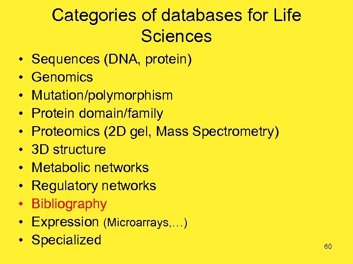 Categories of databases for Life Sciences • • • Sequences (DNA, protein) Genomics Mutation/polymorphism