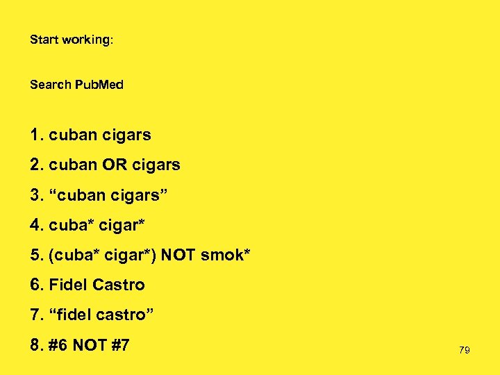 Start working: Search Pub. Med 1. cuban cigars 2. cuban OR cigars 3. “cuban