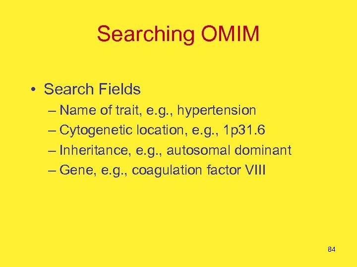 Searching OMIM • Search Fields – Name of trait, e. g. , hypertension –
