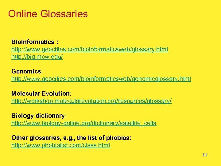 Online Glossaries Bioinformatics : http: //www. geocities. com/bioinformaticsweb/glossary. html http: //big. mcw. edu/ Genomics: