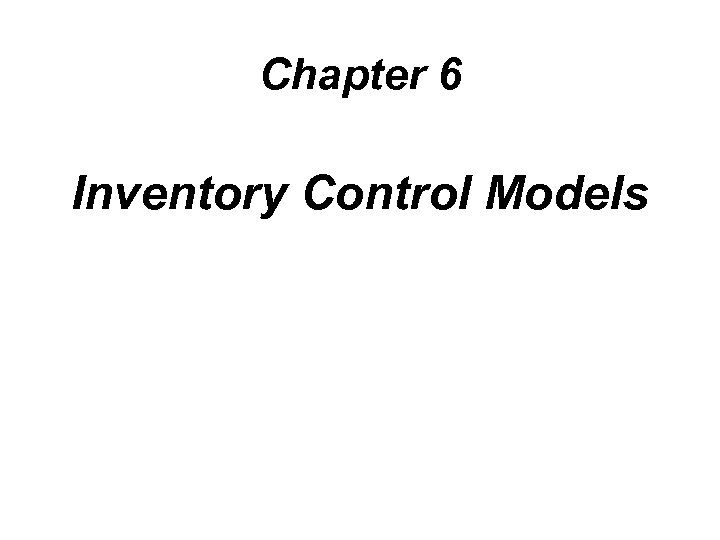 Chapter 6 Inventory Control Models 