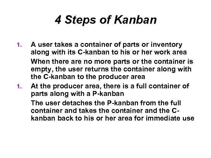 4 Steps of Kanban 1. A user takes a container of parts or inventory