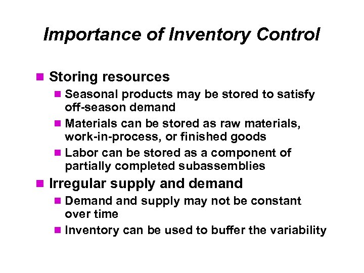 Importance of Inventory Control Storing resources Seasonal products may be stored to satisfy off-season