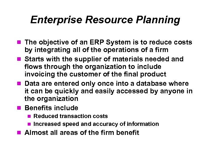 Enterprise Resource Planning The objective of an ERP System is to reduce costs by