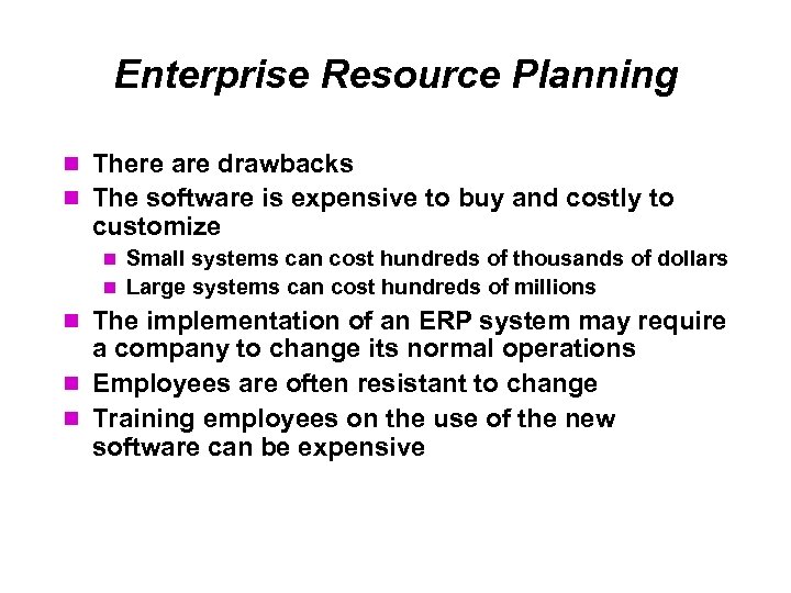 Enterprise Resource Planning There are drawbacks The software is expensive to buy and costly