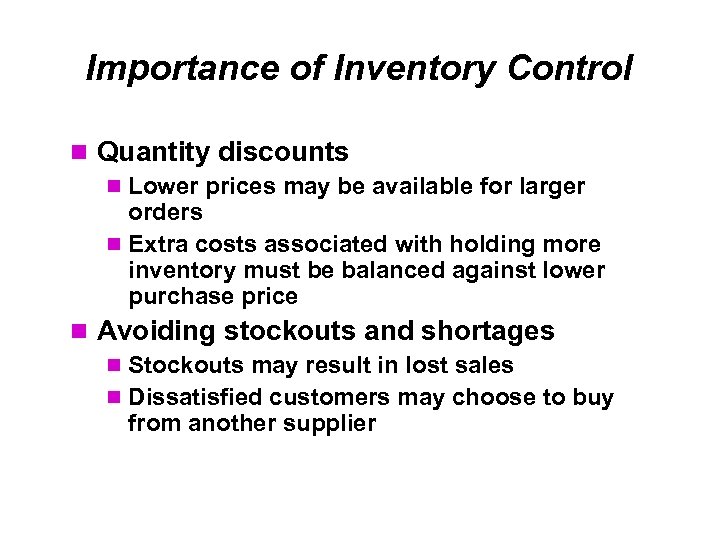 Importance of Inventory Control Quantity discounts Lower prices may be available for larger orders