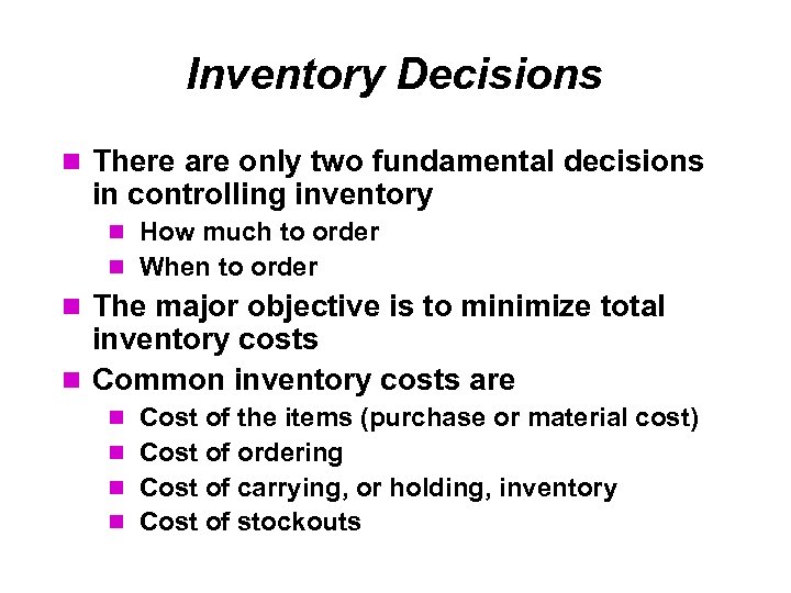 Inventory Decisions There are only two fundamental decisions in controlling inventory How much to