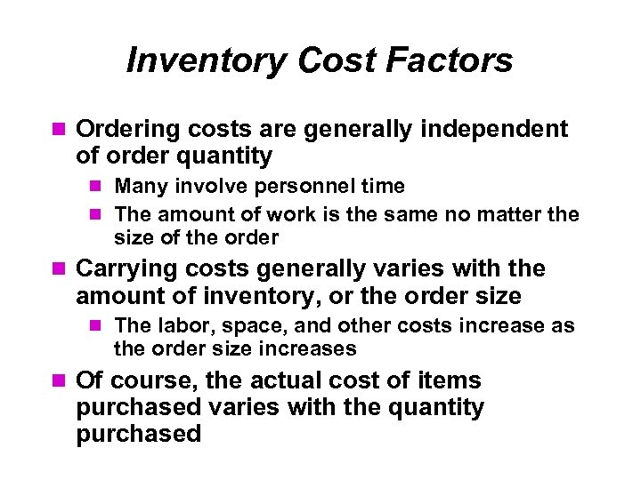 Inventory Cost Factors Ordering costs are generally independent of order quantity Many involve personnel