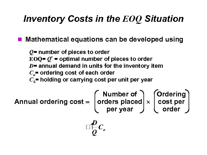 Inventory Costs in the EOQ Situation Mathematical equations can be developed using Q= number