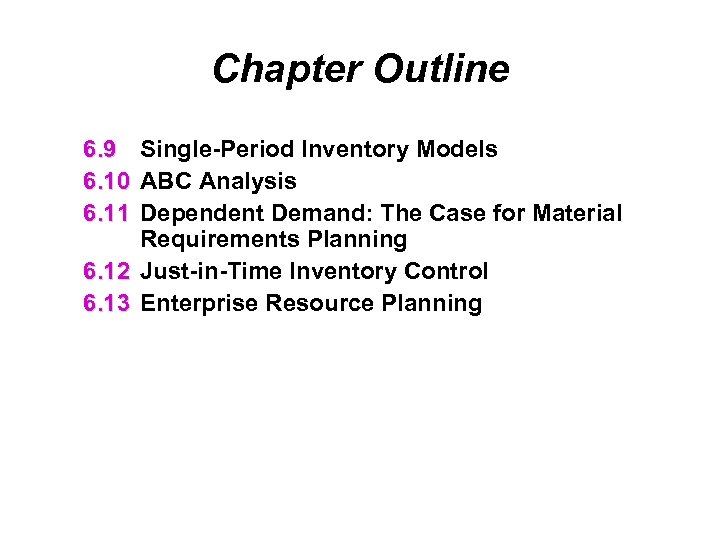 Chapter Outline 6. 9 Single-Period Inventory Models 6. 10 ABC Analysis 6. 11 Dependent