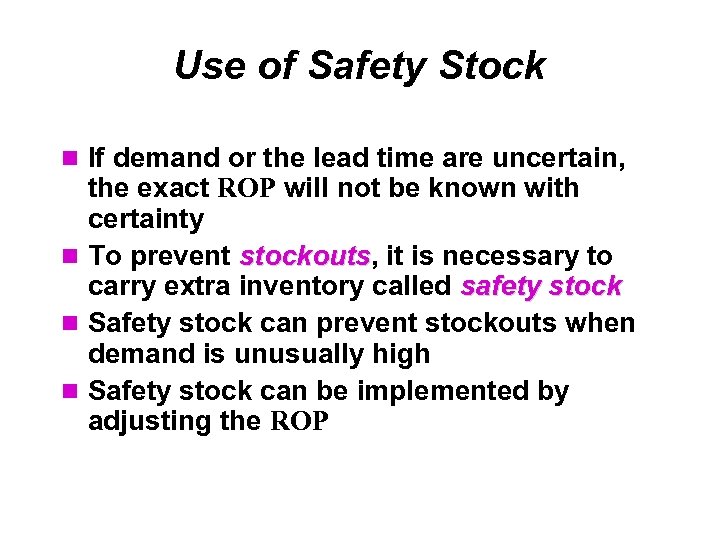 Use of Safety Stock If demand or the lead time are uncertain, the exact